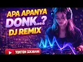 Lagu DJ REMIX APA APANYA DONK..? Bass Enak Buat Joget