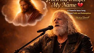 when you whisper my name a powerful jesus song about faith and redemption michael bennett