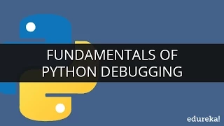 Fundamentals of Python Debugging Python Debugging Tutorial Learn Python Edureka
