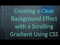 Creating a Clear Background Effect with a Scrolling Gradient Using CSS
