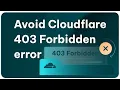 How to Bypass Cloudflare 403 Forbidden Error 4 Easy Methods