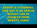 DevOps SysAdmins Find out if an Apache module can be disabled from website usage