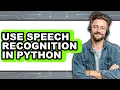 How to Use Speech Recognition in Python - Step by Step