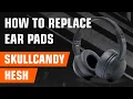 Skullcandy Hesh 2 Replacement Ear Pads - How To Replace