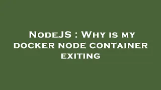 NodeJS Why is my docker node container exiting