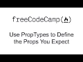 Use PropTypes to Define the Props You Expect - React