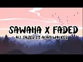 Download Lagu Sawaha X Faded  Lyrics - Ali saber ft Alan walker