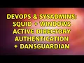 DevOps SysAdmins Squid windows active directory Authentication Dansguardian 3 Solutions