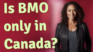 Is BMO only in Canada