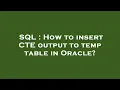 SQL How to insert CTE output to temp table in Oracle
