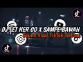 Download Lagu DJ LET HER GO X SAMPE BAWAH ( SLOWED \u0026 REVERB ) || SOUND VIRAL TIKTOK TERBARU