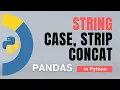 Pandas Strings - case strip concat in Python