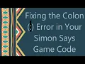 Fixing the Colon Error in Your Simon Says Game Code