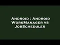 Android Android WorkManager vs JobScheduler