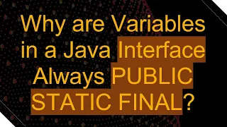 Why are Variables in a Java Interface Always PUBLIC STATIC FINAL