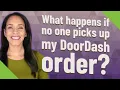 What happens if no one picks up my DoorDash order