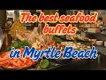 The best seafood buffets in Myrtle Beach