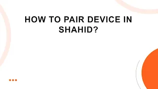 How To Pair Device In Shahid 