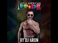 Lagu Dj ARON - Latin American Pride 2018 (Podcast)