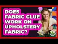 Does Fabric Glue Work On Upholstery Fabric