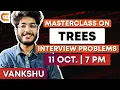 Masterclass on Trees Interview Problem