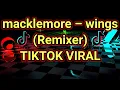 Download Lagu VIRAL TIKTOK !!! Macklemore Wings Remix 2021