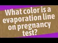 What color is a evaporation line on pregnancy test