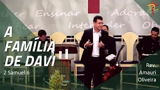 A FAMÍLIA DE DAVI (2 Samuel 6) | Amauri Oliveira