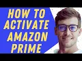 How To Activate Amazon Prime - Step By Step Guide