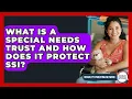 What Is A Special Needs Trust And How Does It Protect SSI - Disability Parenting Network