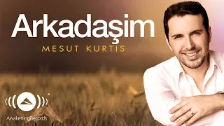 Mesut Kurtis Arkadaşim Official Audio 