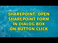 Sharepoint Open SharePoint form in dialog box on button click 3 Solutions