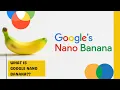 Google Nano Banana Explained Facts in 10 Minutes