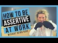 How to be Assertive at Work WITHOUT BEING AGGRESSIVE