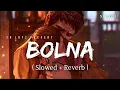Download Lagu Bolna - Lofi (Slowed + Reverb) | Arijit Singh, Asees Kaur | SR Lofi