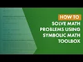 How to Solve Math Problems Using Symbolic Math Toolbox