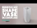 Irregular shape vase in Fusion 360 Justfusion online