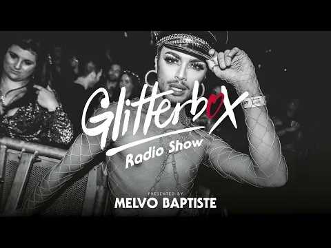 The Glitterbox Radio Show 263 Presented by Melvo Baptiste
