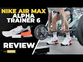 NIKE AIR MAX ALPHA TRAINER 6 REVIEW Better than the 5s