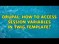 Drupal How to access session variables in Twig template