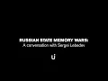 Lagu Russian State Memory Wars: a Conversation with Sergei Lebedev
