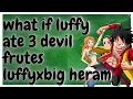 what if luffy ate 3devil fruit luffy x big harem one short