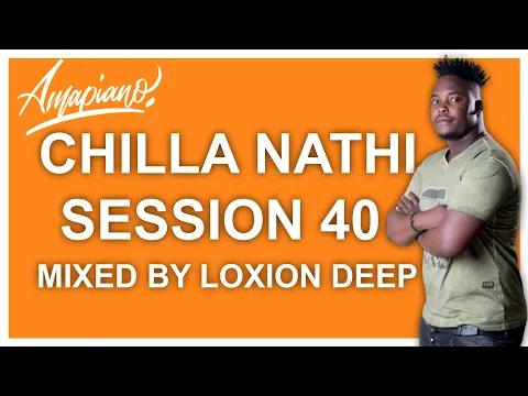 Download MP3 Amapiano Mix August 2021 | Loxion Deep | Chilla Nathi Session 40