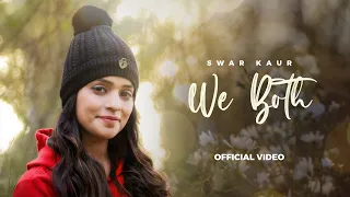 We Both (Official Video) Swar Kaur | Manvir Jaggi | Swar Kaur Music | New Punjabi Song 2022