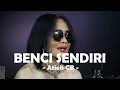 Download Lagu Atiek CB__Benci Sendiri ( Lirik )