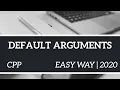 DEFAULT ARGUMENTS CPP EASY WAY 2020