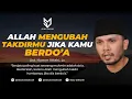 Download Lagu Allah Akan Mengubah Takdirmu Jika Kamu Berdo'a - Ust. Hanan Attaki, Lc