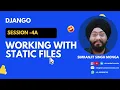 Session 4a Working with static files Simranjit Singh Monga