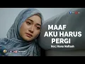 Lagu Maafkan Aku Harus Pergi - Hana Nafisah