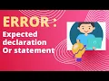 error expected declaration or statement at end of input
